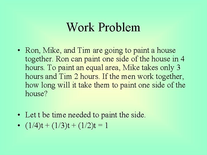 Work Problem • Ron, Mike, and Tim are going to paint a house together.