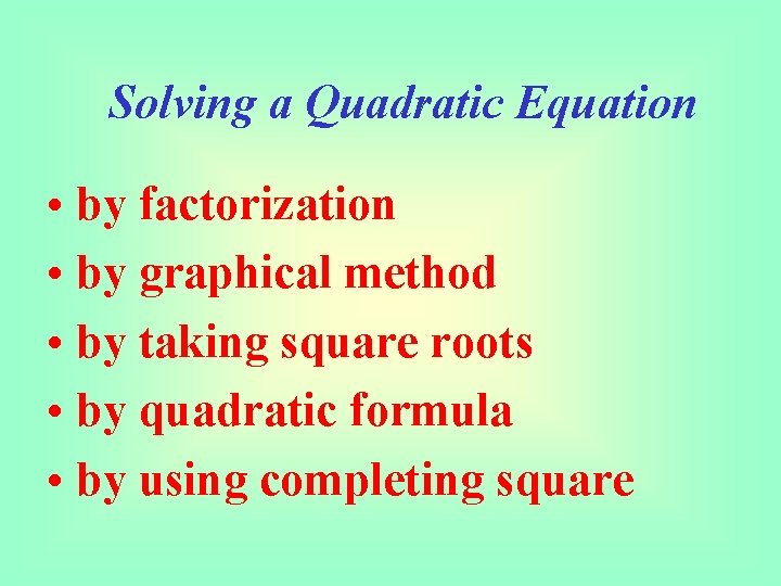 Solving a Quadratic Equation • by factorization • by graphical method • by taking