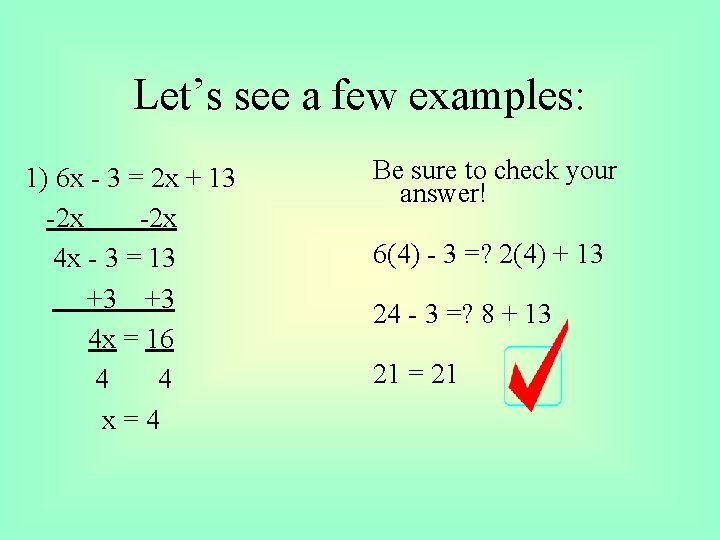 Let’s see a few examples: 1) 6 x - 3 = 2 x +