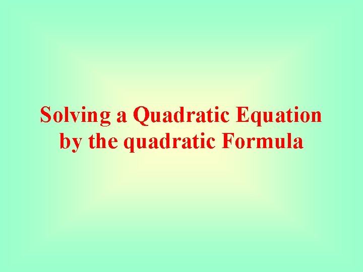 Solving a Quadratic Equation by the quadratic Formula 