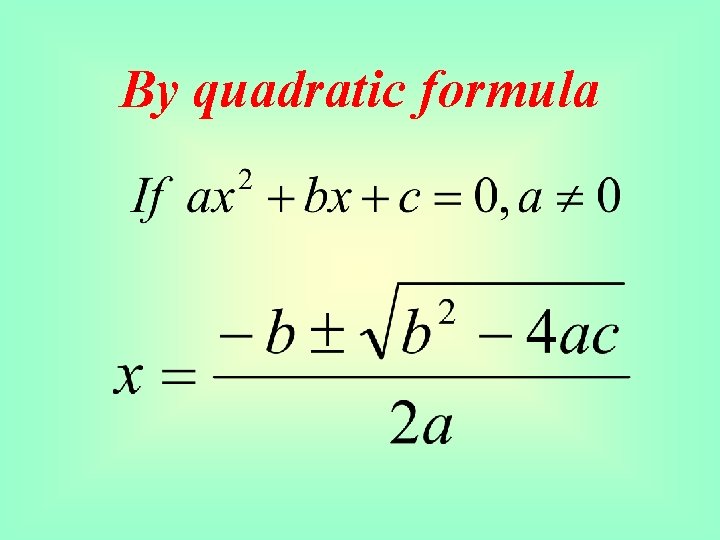 By quadratic formula 