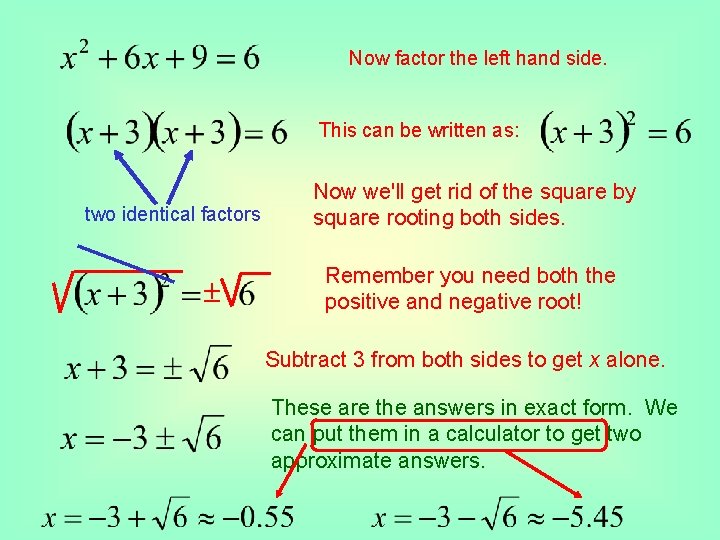 Now factor the left hand side. This can be written as: two identical factors