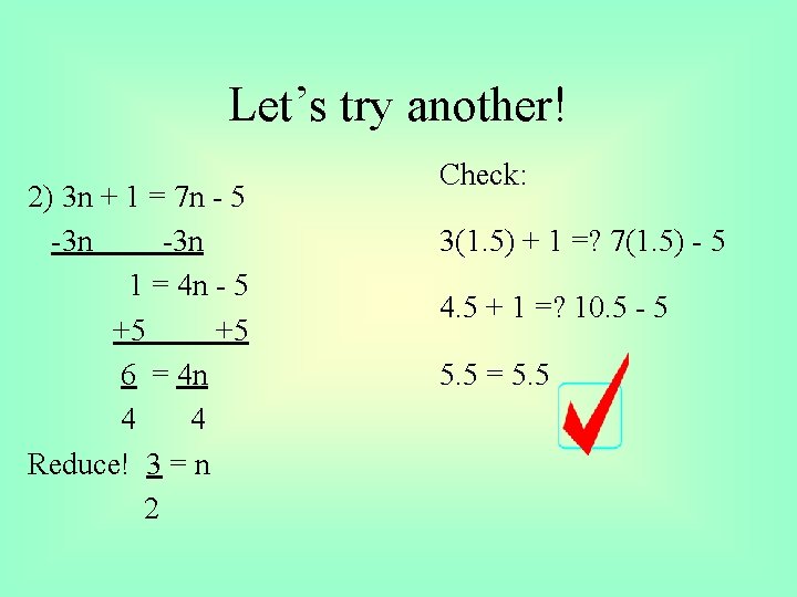 Let’s try another! 2) 3 n + 1 = 7 n - 5 -3