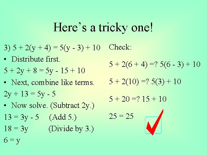 Here’s a tricky one! 3) 5 + 2(y + 4) = 5(y - 3)