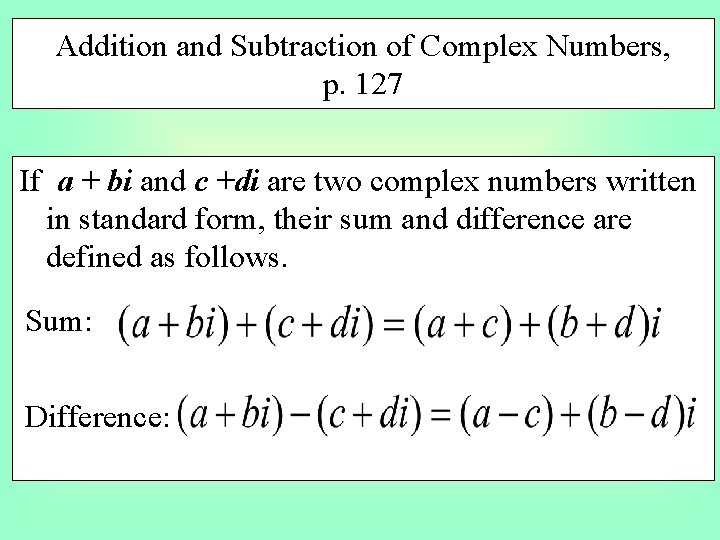 Addition and Subtraction of Complex Numbers, p. 127 If a + bi and c