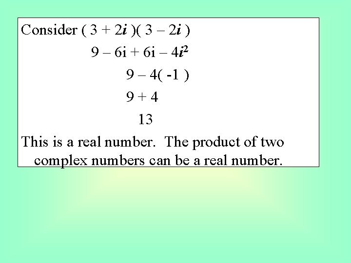 Consider ( 3 + 2 i )( 3 – 2 i ) 9 –