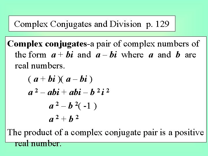 Complex Conjugates and Division p. 129 Complex conjugates-a pair of complex numbers of the