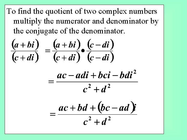 To find the quotient of two complex numbers multiply the numerator and denominator by