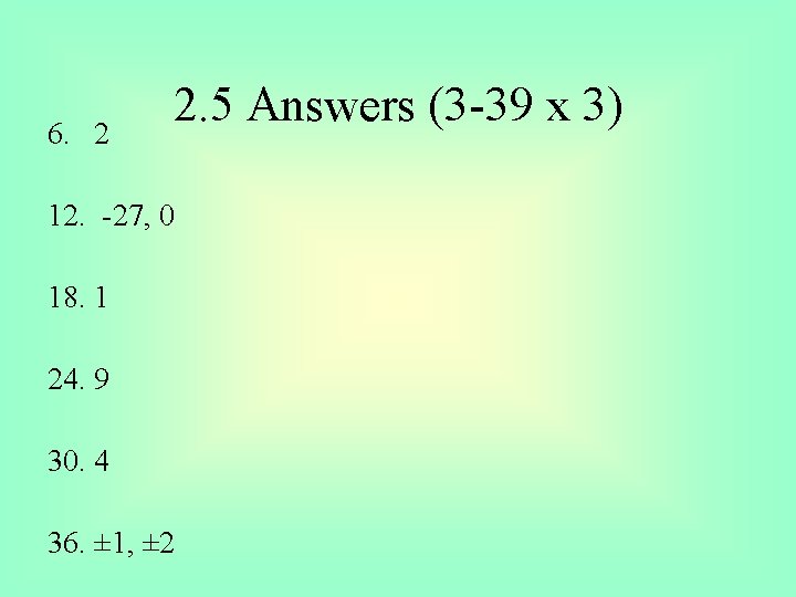 6. 2 2. 5 Answers (3 -39 x 3) 12. -27, 0 18. 1