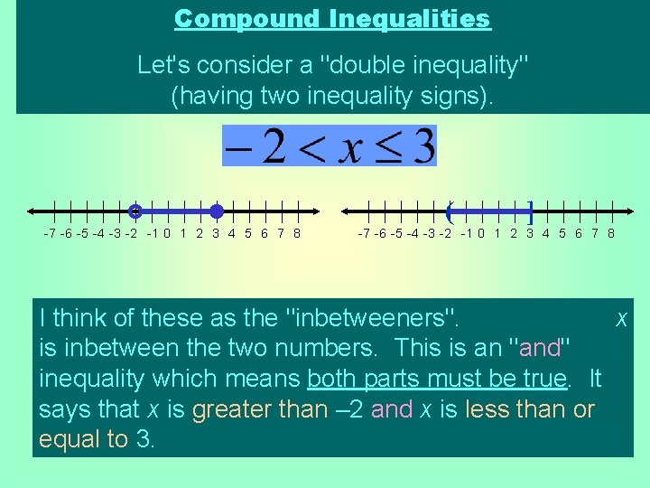 Compound Inequalities Let's consider a "double inequality" (having two inequality signs). ( -7 -6