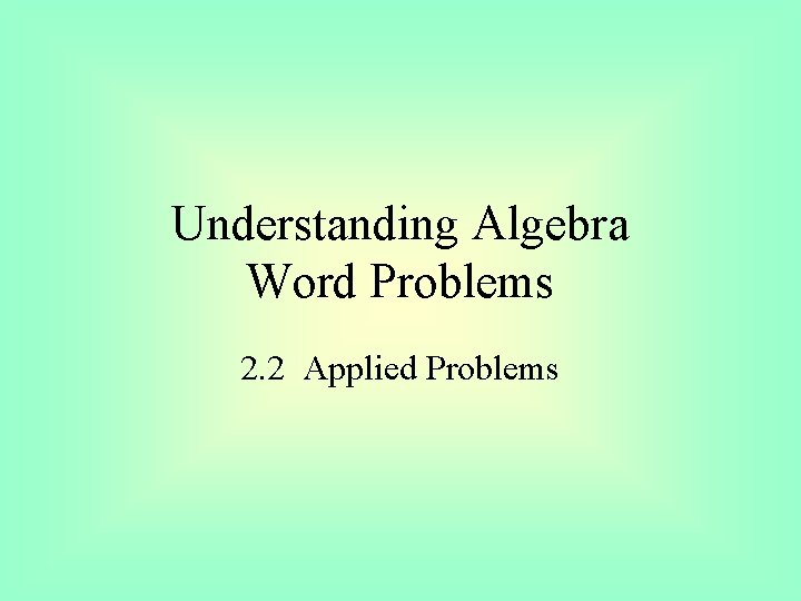 Understanding Algebra Word Problems 2. 2 Applied Problems 