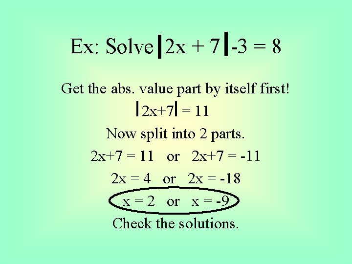 Ex: Solve 2 x + 7 -3 = 8 Get the abs. value part