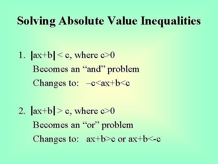 Solving Absolute Value Inequalities 1. ax+b < c, where c>0 Becomes an “and” problem