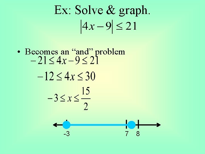Ex: Solve & graph. • Becomes an “and” problem -3 7 8 