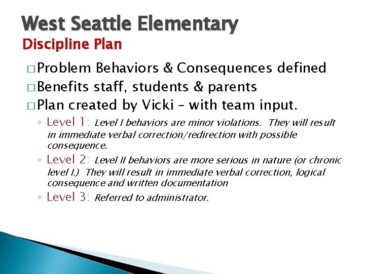 West Seattle Elementary Discipline Plan � Problem Behaviors & Consequences defined � Benefits staff,