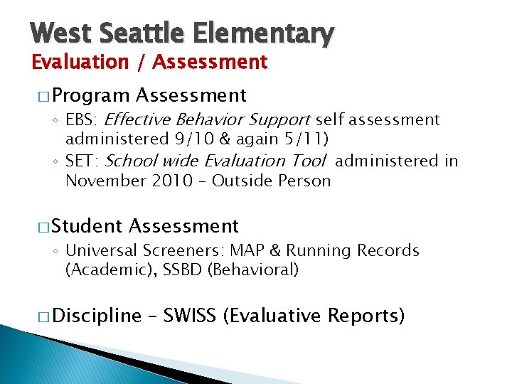 West Seattle Elementary Evaluation / Assessment � Program Assessment ◦ EBS: Effective Behavior Support