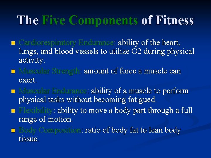 The Five Components of Fitness n n n Cardiorespiratory Endurance: ability of the heart,
