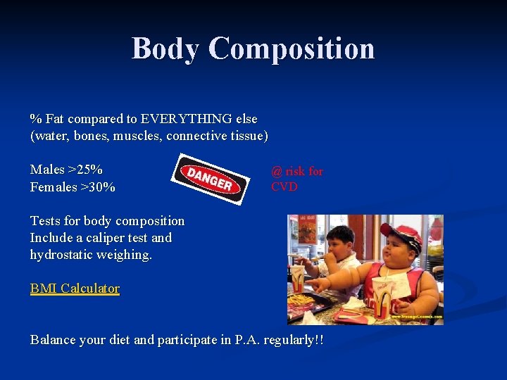 Body Composition % Fat compared to EVERYTHING else (water, bones, muscles, connective tissue) Males