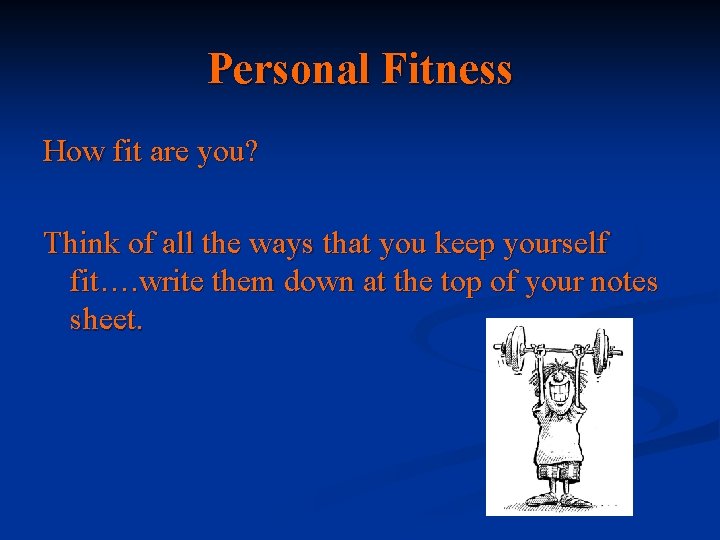 Personal Fitness How fit are you? Think of all the ways that you keep