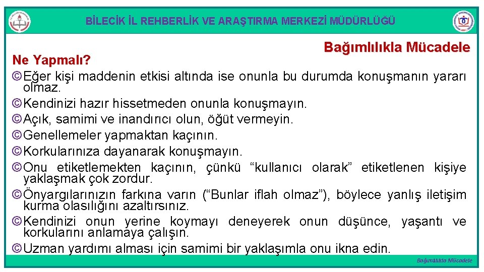 BİLECİK İL REHBERLİK VE ARAŞTIRMA MERKEZİ MÜDÜRLÜĞÜ Bağımlılıkla Mücadele Ne Yapmalı? © Eğer kişi