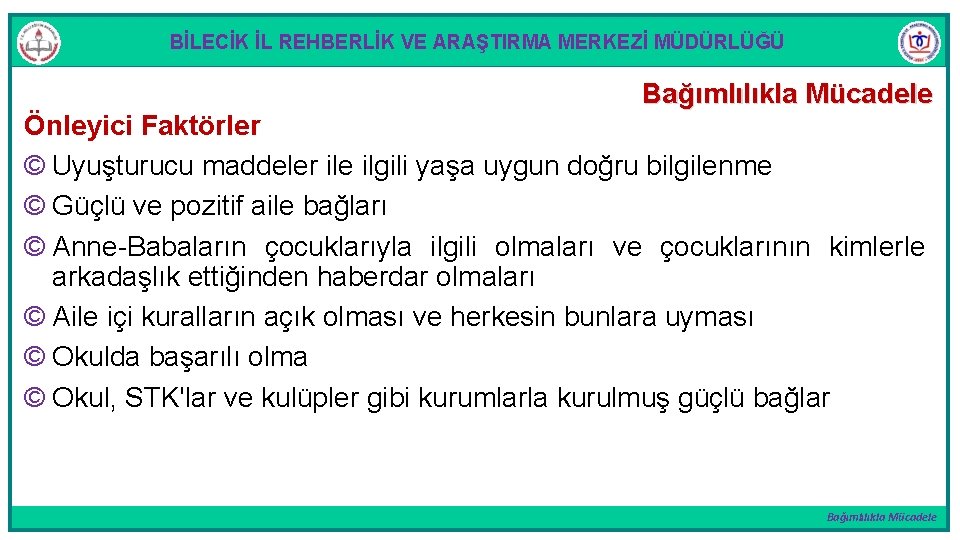 BİLECİK İL REHBERLİK VE ARAŞTIRMA MERKEZİ MÜDÜRLÜĞÜ Bağımlılıkla Mücadele Önleyici Faktörler © Uyuşturucu maddeler