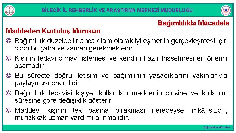 BİLECİK İL REHBERLİK VE ARAŞTIRMA MERKEZİ MÜDÜRLÜĞÜ Bağımlılıkla Mücadele Maddeden Kurtuluş Mümkün © Bağımlılık