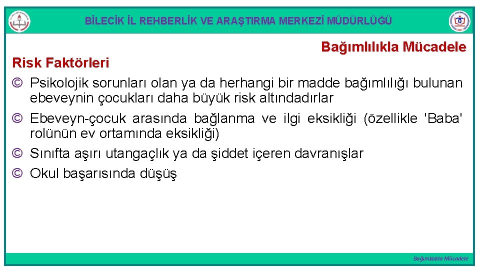 BİLECİK İL REHBERLİK VE ARAŞTIRMA MERKEZİ MÜDÜRLÜĞÜ Bağımlılıkla Mücadele Risk Faktörleri © Psikolojik sorunları