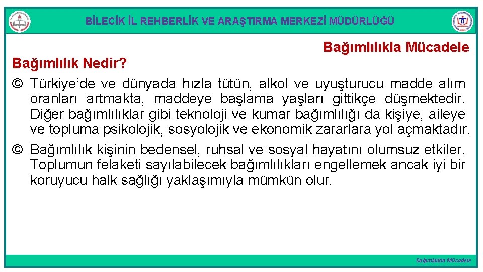 BİLECİK İL REHBERLİK VE ARAŞTIRMA MERKEZİ MÜDÜRLÜĞÜ Bağımlılıkla Mücadele Bağımlılık Nedir? © Türkiye’de ve