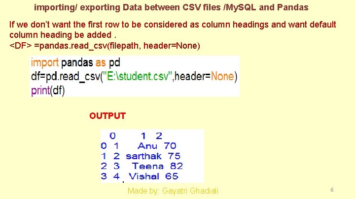 importing/ exporting Data between CSV files /My. SQL and Pandas If we don’t want