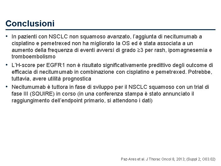 Conclusioni • In pazienti con NSCLC non squamoso avanzato, l’aggiunta di necitumumab a cisplatino