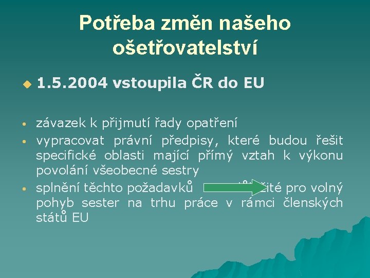 Potřeba změn našeho ošetřovatelství u • • • 1. 5. 2004 vstoupila ČR do