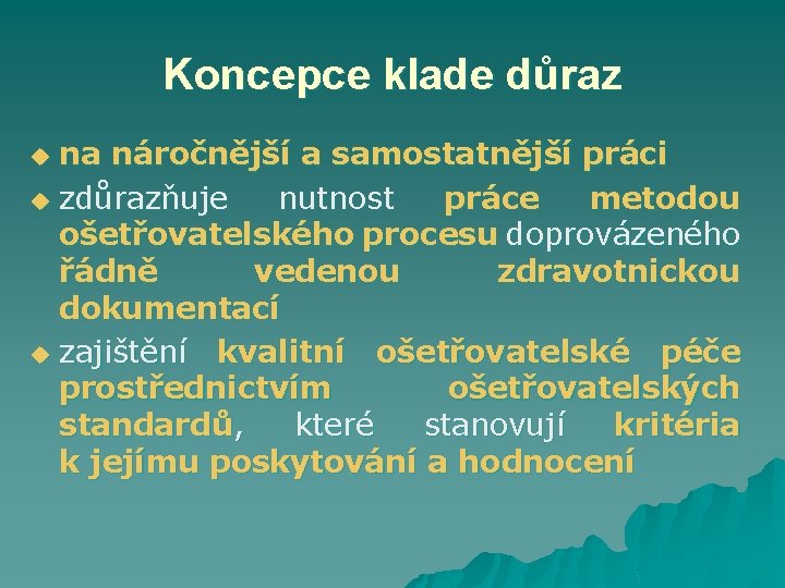 Koncepce klade důraz na náročnější a samostatnější práci u zdůrazňuje nutnost práce metodou ošetřovatelského