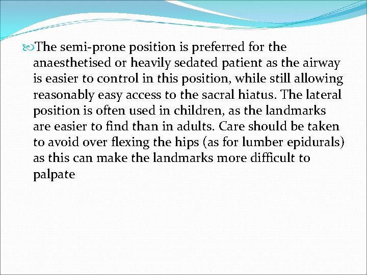  The semi-prone position is preferred for the anaesthetised or heavily sedated patient as