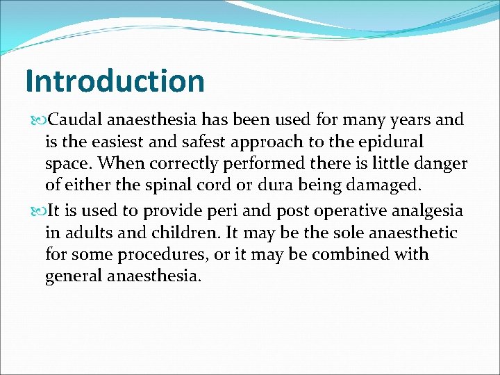 Introduction Caudal anaesthesia has been used for many years and is the easiest and