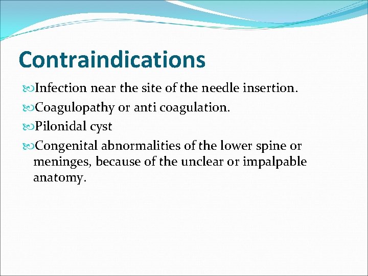 Contraindications Infection near the site of the needle insertion. Coagulopathy or anti coagulation. Pilonidal