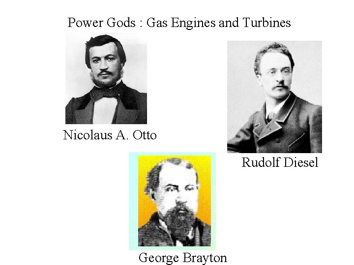 Power Gods : Gas Engines and Turbines Nicolaus A. Otto Rudolf Diesel George Brayton