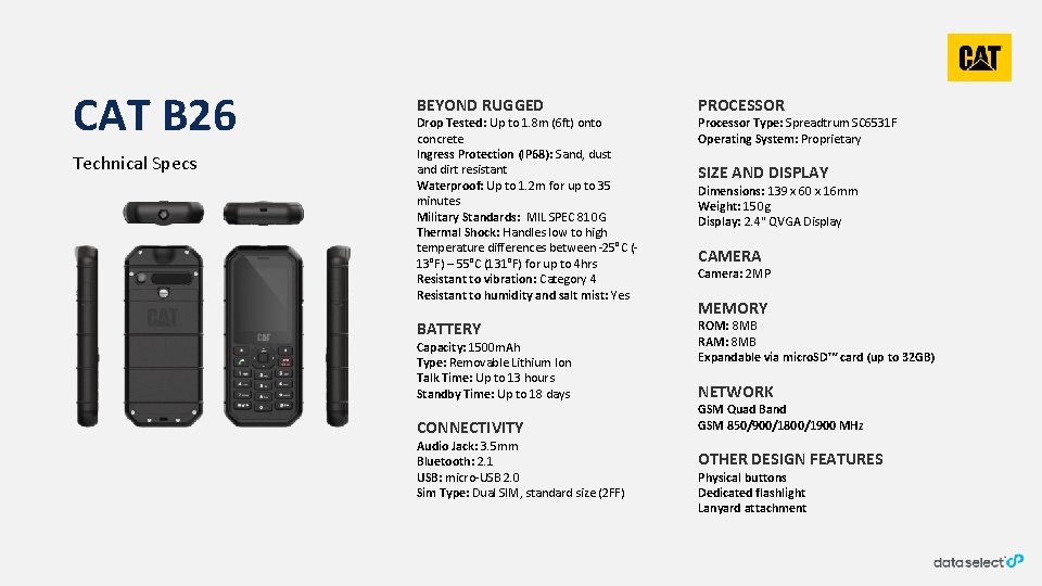 CAT B 26 Technical Specs BEYOND RUGGED Drop Tested: Up to 1. 8 m