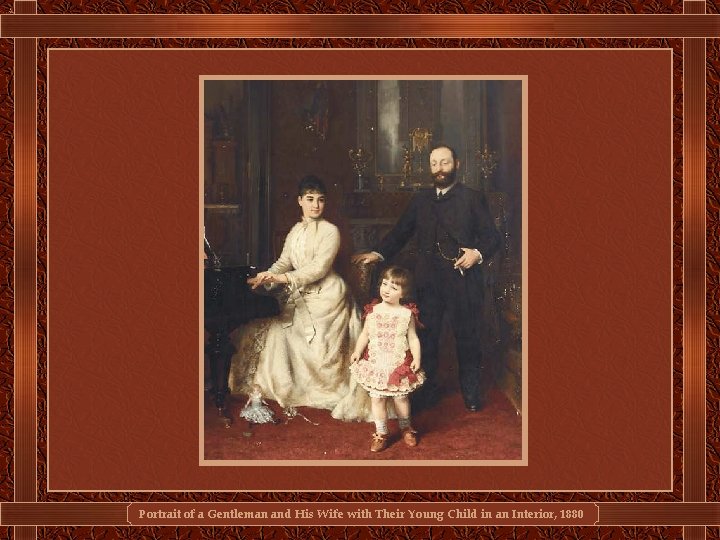 Portrait of a Gentleman and His Wife with Their Young Child in an Interior,