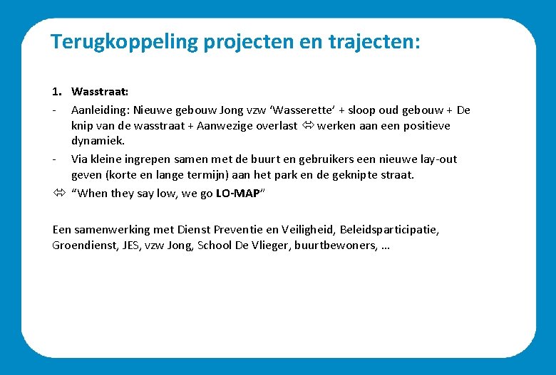 Terugkoppeling projecten en trajecten: 1. Wasstraat: - Aanleiding: Nieuwe gebouw Jong vzw ‘Wasserette’ +