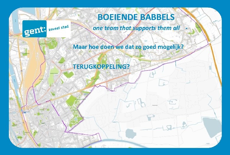 BOEIENDE BABBELS - one team that supports them all Maar hoe doen we dat