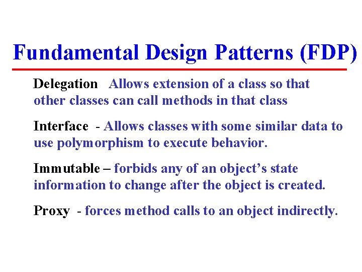 Fundamental Design Patterns (FDP) Delegation Allows extension of a class so that other classes Fundamental Design Patterns (FDP) Delegation Allows extension of a class so that other classes