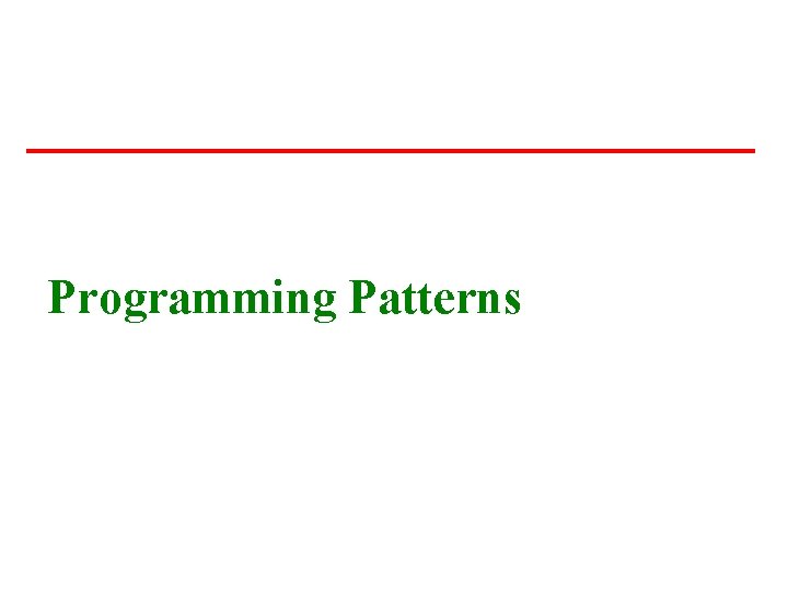 Programming Patterns Programming Patterns