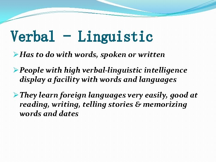 Verbal - Linguistic Ø Has to do with words, spoken or written Ø People