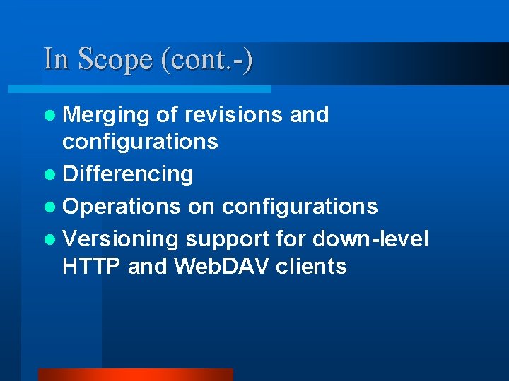 In Scope (cont. -) l Merging of revisions and configurations l Differencing l Operations