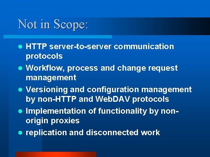 Not in Scope: l l l HTTP server-to-server communication protocols Workflow, process and change