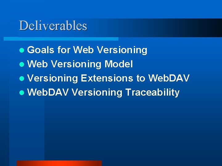Deliverables l Goals for Web Versioning l Web Versioning Model l Versioning Extensions to