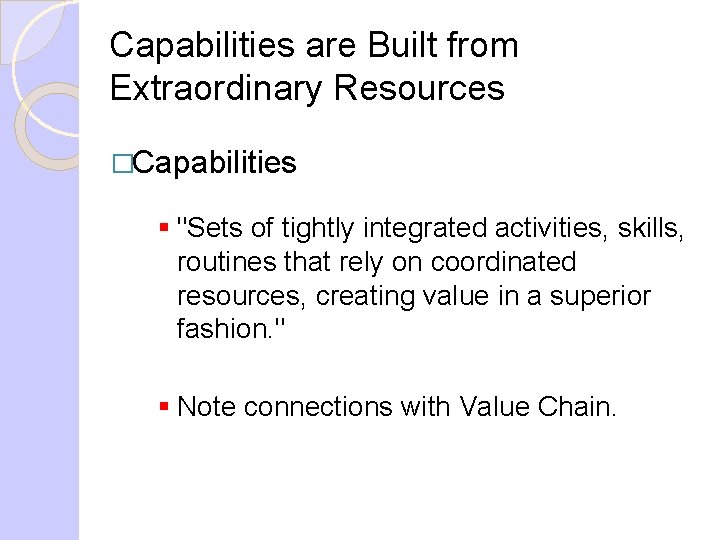 Capabilities are Built from Extraordinary Resources �Capabilities § "Sets of tightly integrated activities, skills,