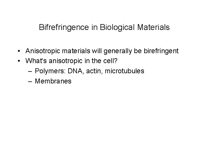 Bifrefringence in Biological Materials • Anisotropic materials will generally be birefringent • What’s anisotropic