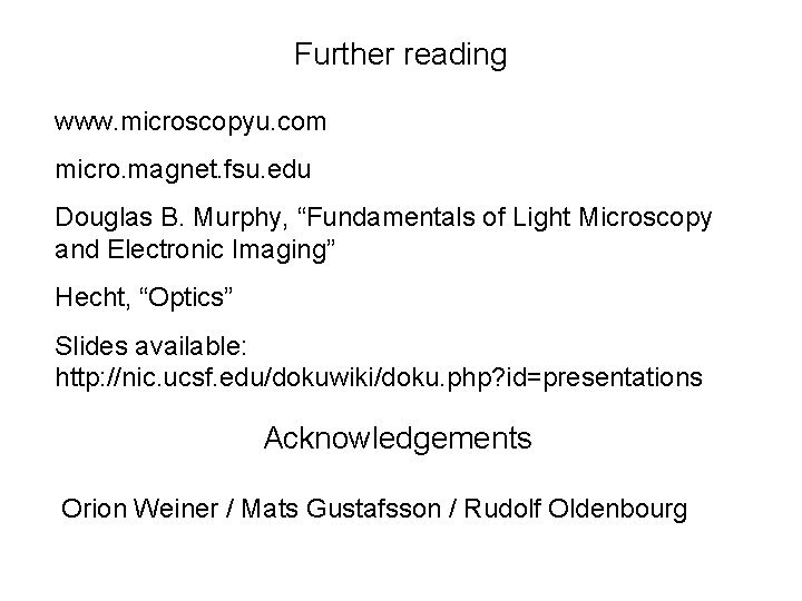 Further reading www. microscopyu. com micro. magnet. fsu. edu Douglas B. Murphy, “Fundamentals of