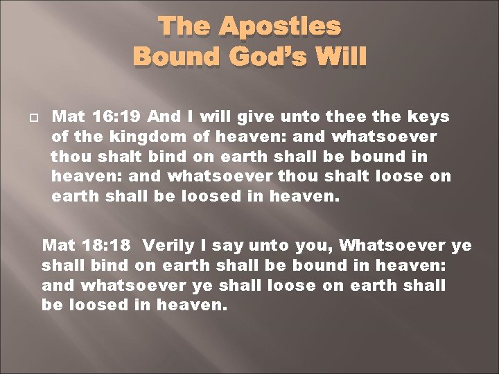 The Apostles Bound God’s Will Mat 16: 19 And I will give unto thee